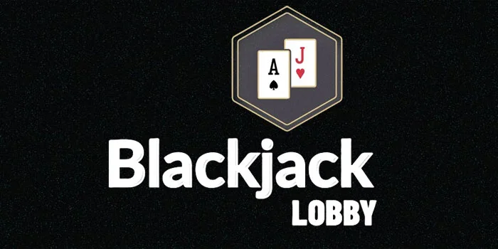 Casino Blackjack Lobby – Mengoptimalkan Pengalaman Untuk Menang