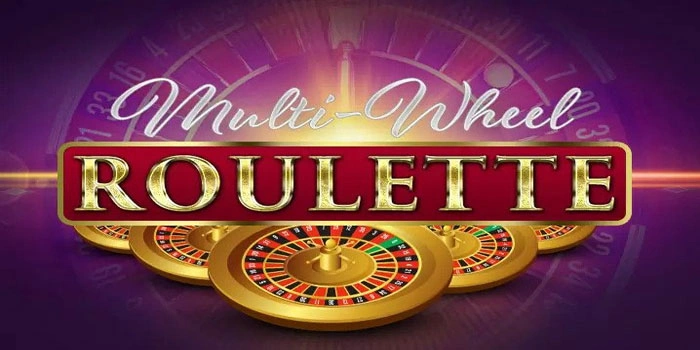 Game Casino Multi Wheel Roulette Terpopuler Dan Cara Memainkannya